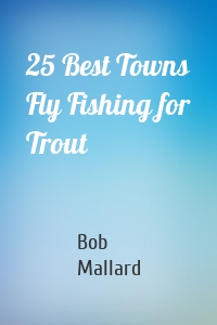 25 Best Towns Fly Fishing for Trout