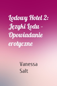 Lodowy Hotel 2: Języki Lodu – Opowiadanie erotyczne