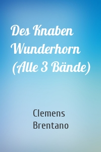 Des Knaben Wunderhorn (Alle 3 Bände)