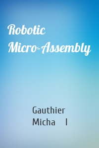 Robotic Micro-Assembly