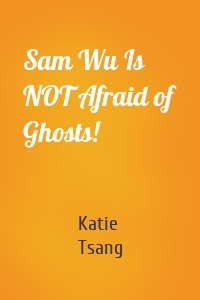 Sam Wu Is NOT Afraid of Ghosts!