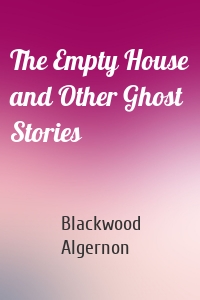 The Empty House and Other Ghost Stories