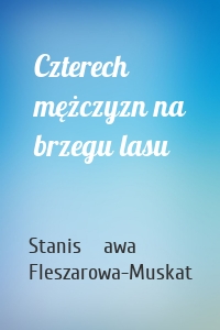 Czterech mężczyzn na brzegu lasu