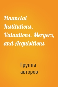 Financial Institutions, Valuations, Mergers, and Acquisitions