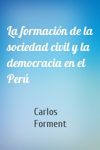 La formación de la sociedad civil y la democracia en el Perú