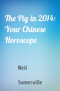 The Pig in 2014: Your Chinese Horoscope