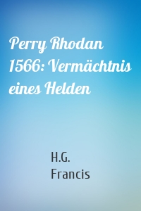 Perry Rhodan 1566: Vermächtnis eines Helden