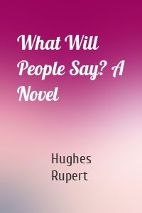 What Will People Say? A Novel