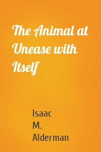 The Animal at Unease with Itself