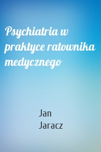 Psychiatria w praktyce ratownika medycznego