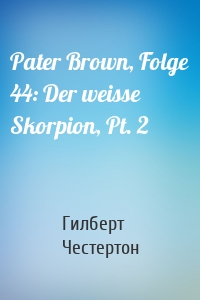 Pater Brown, Folge 44: Der weisse Skorpion, Pt. 2