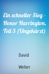 Ein schneller Sieg - Honor Harrington, Teil 3 (Ungekürzt)