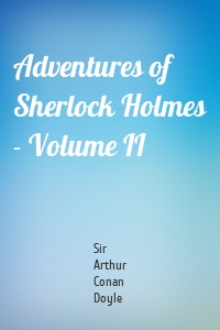 Adventures of Sherlock Holmes - Volume II