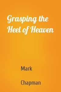 Grasping the Heel of Heaven