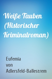 Weiße Tauben (Historischer Kriminalroman)