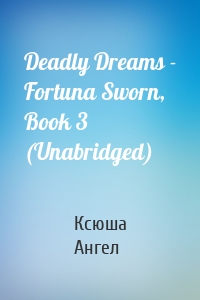 Deadly Dreams - Fortuna Sworn, Book 3 (Unabridged)