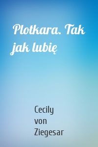 Plotkara. Tak jak lubię