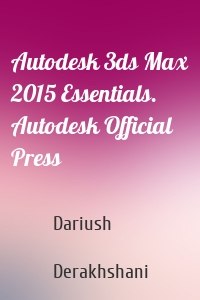 Autodesk 3ds Max 2015 Essentials. Autodesk Official Press