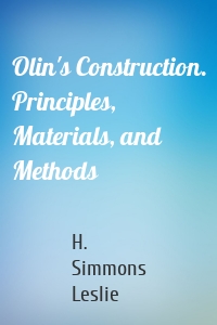 Olin's Construction. Principles, Materials, and Methods