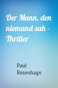 Der Mann, den niemand sah - Thriller