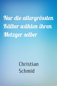 Nur die allergrössten Kälber wählen ihren Metzger selber