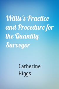 Willis's Practice and Procedure for the Quantity Surveyor