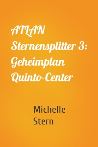 ATLAN Sternensplitter 3: Geheimplan Quinto-Center