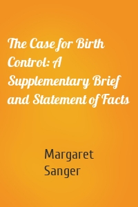 The Case for Birth Control: A Supplementary Brief and Statement of Facts