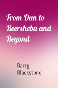 From Dan to Beersheba and Beyond