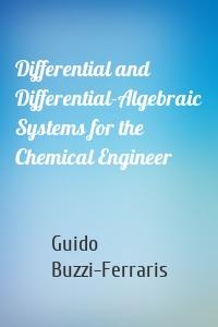 Differential and Differential-Algebraic Systems for the Chemical Engineer