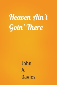 Heaven Ain’t Goin’ There