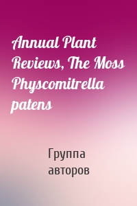 Annual Plant Reviews, The Moss Physcomitrella patens