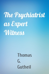 The Psychiatrist as Expert Witness