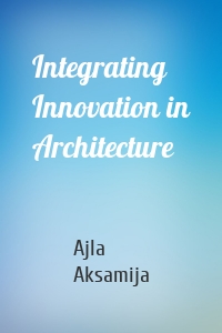 Integrating Innovation in Architecture