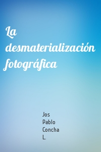 La desmaterialización fotográfica