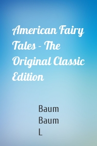American Fairy Tales - The Original Classic Edition