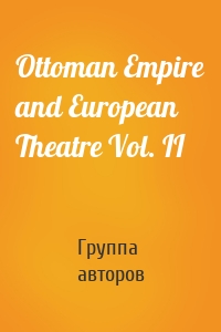 Ottoman Empire and European Theatre Vol. II