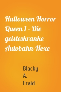 Halloween Horror Queen 1 - Die geisteskranke Autobahn-Hexe