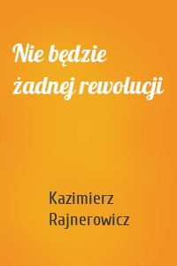 Nie będzie żadnej rewolucji