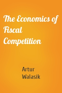 The Economics of Fiscal Competition