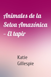 Animales de la Selva Amazónica — El tapir