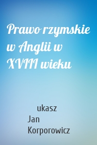 Prawo rzymskie w Anglii w XVIII wieku