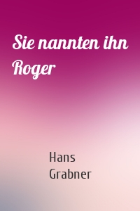 Sie nannten ihn Roger
