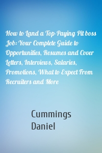 How to Land a Top-Paying Pit boss Job: Your Complete Guide to Opportunities, Resumes and Cover Letters, Interviews, Salaries, Promotions, What to Expect From Recruiters and More