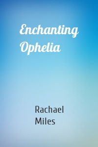 Enchanting Ophelia