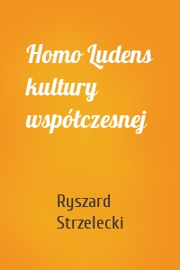 Homo Ludens kultury współczesnej