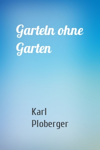 Garteln ohne Garten