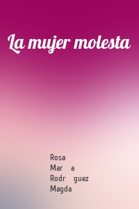 La mujer molesta