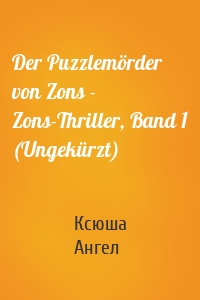 Der Puzzlemörder von Zons - Zons-Thriller, Band 1 (Ungekürzt)