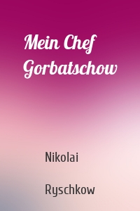 Mein Chef Gorbatschow